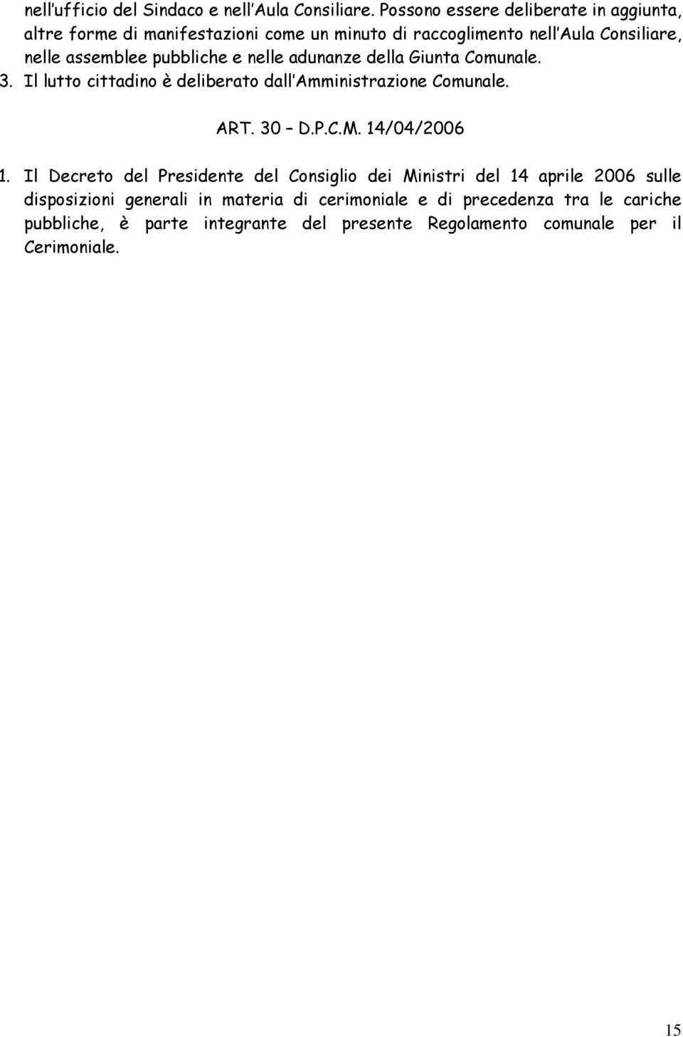 pubbliche e nelle adunanze della Giunta Comunale. 3. Il lutto cittadino è deliberato dall Amministrazione Comunale. ART. 30 D.P.C.M.