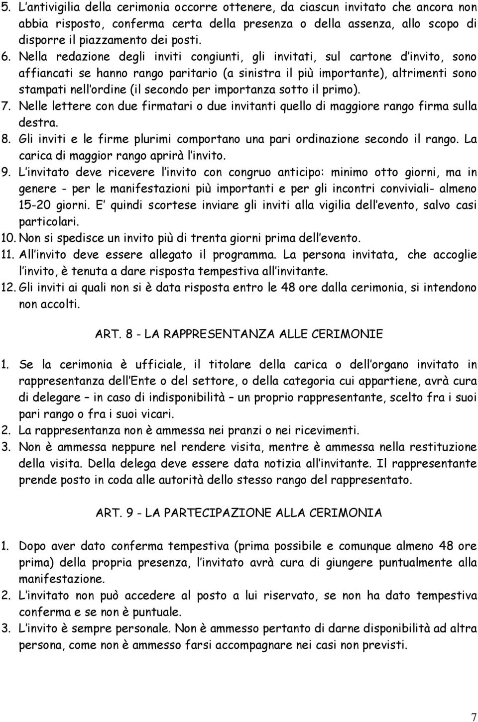 per importanza sotto il primo). 7. Nelle lettere con due firmatari o due invitanti quello di maggiore rango firma sulla destra. 8.