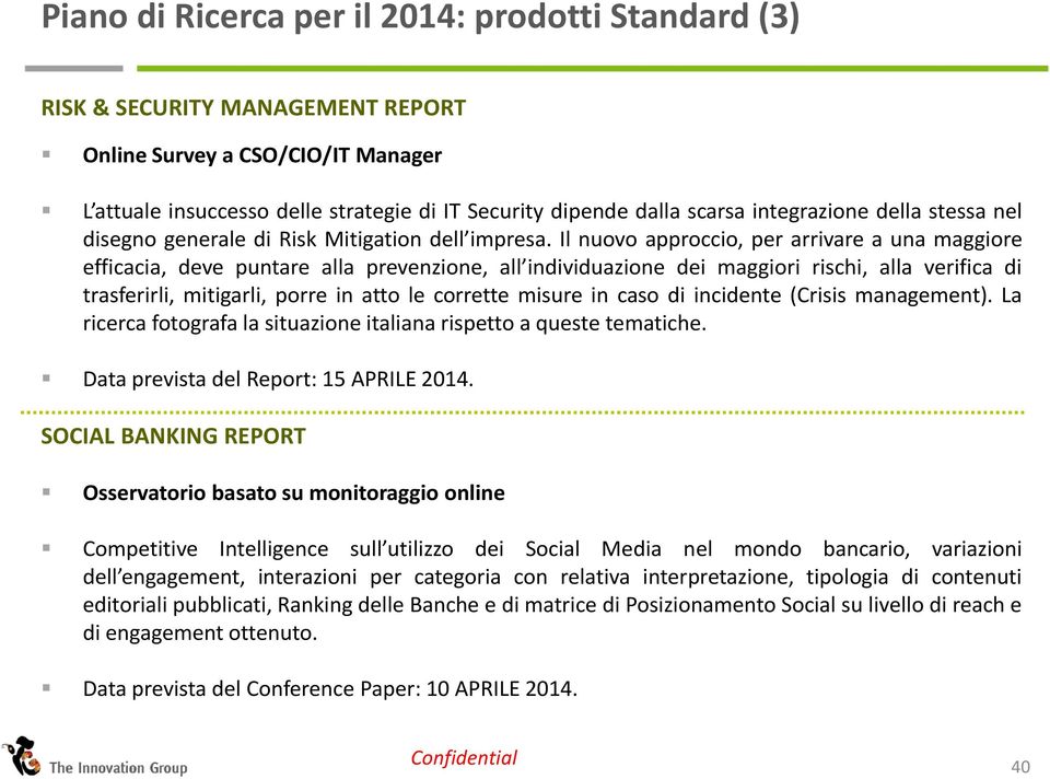 Il nuovo approccio, per arrivare a una maggiore efficacia, deve puntare alla prevenzione, all individuazione dei maggiori rischi, alla verifica di trasferirli, mitigarli, porre in atto le corrette