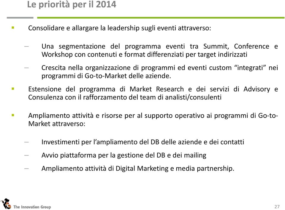 Estensione del programma di Market Research e dei servizi di Advisory e Consulenza con il rafforzamento del team di analisti/consulenti Ampliamento attività e risorse per al supporto