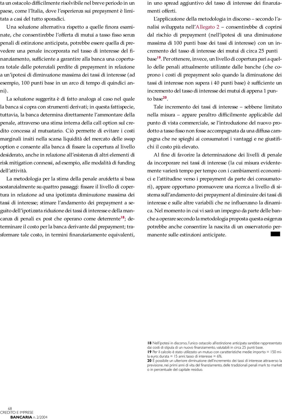 incorporata nel tasso di interesse del finanziamento, sufficiente a garantire alla banca una copertura totale dalle potenziali perdite di prepayment in relazione a un ipotesi di diminuzione massima