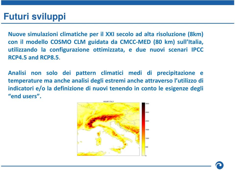 5 and RCP8.5. Analisi non solo dei pattern climatici medi di precipitazione e temperature ma anche analisi degli