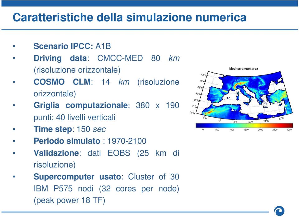 190 punti; 40 livelli verticali Time step: 150 sec Periodo simulato : 1970-2100 Validazione: dati