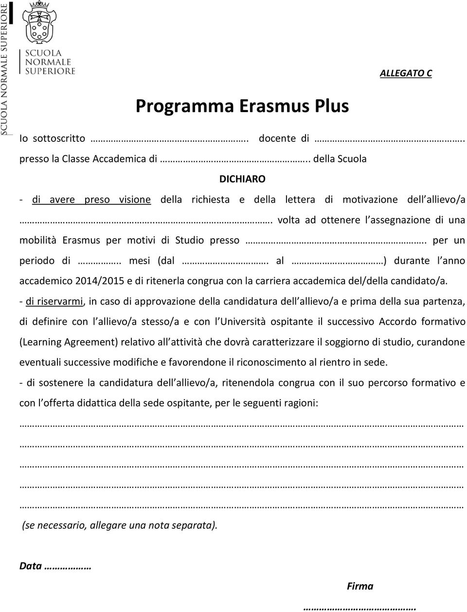 . per un periodo di.. mesi (dal. al ) durante l anno accademico 2014/2015 e di ritenerla congrua con la carriera accademica del/della candidato/a.