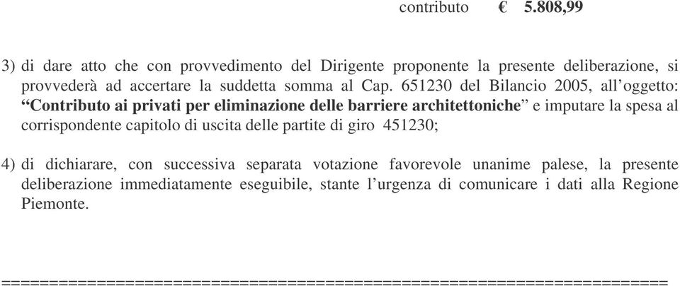 651230 del Bilancio 2005, all oggetto: Contributo ai privati per eliminazione delle barriere architettoniche e imputare la spesa al corrispondente capitolo