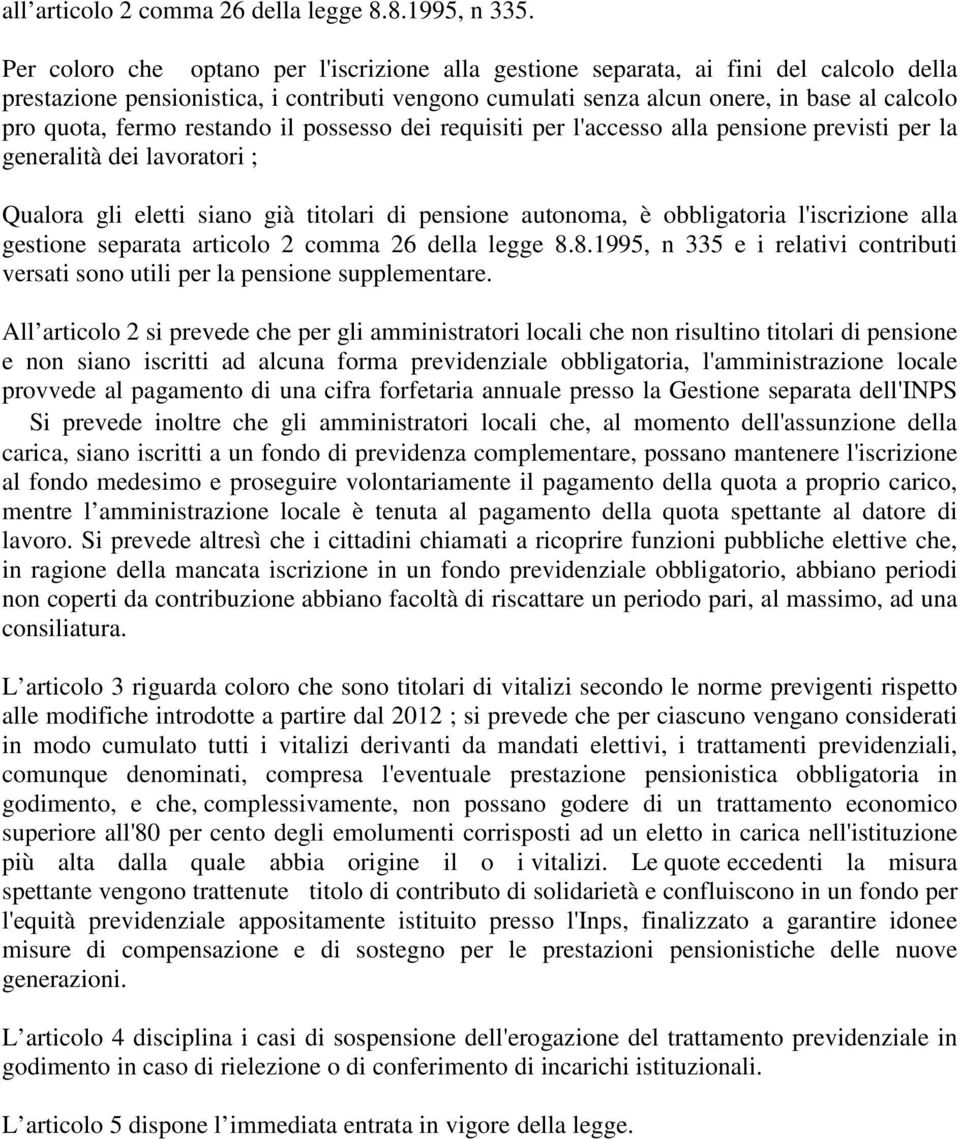 fermo restando il possesso dei requisiti per l'accesso alla pensione previsti per la generalità dei lavoratori ; Qualora gli eletti siano già titolari di pensione autonoma, è obbligatoria