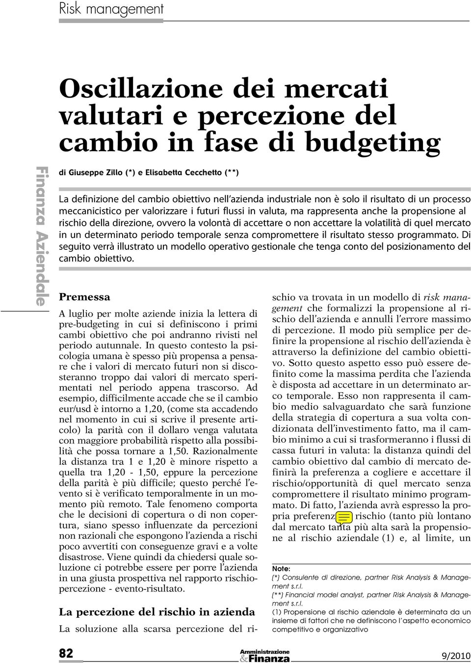 accettare la volatilità di quel mercato in un determinato periodo temporale senza compromettere il risultato stesso programmato.