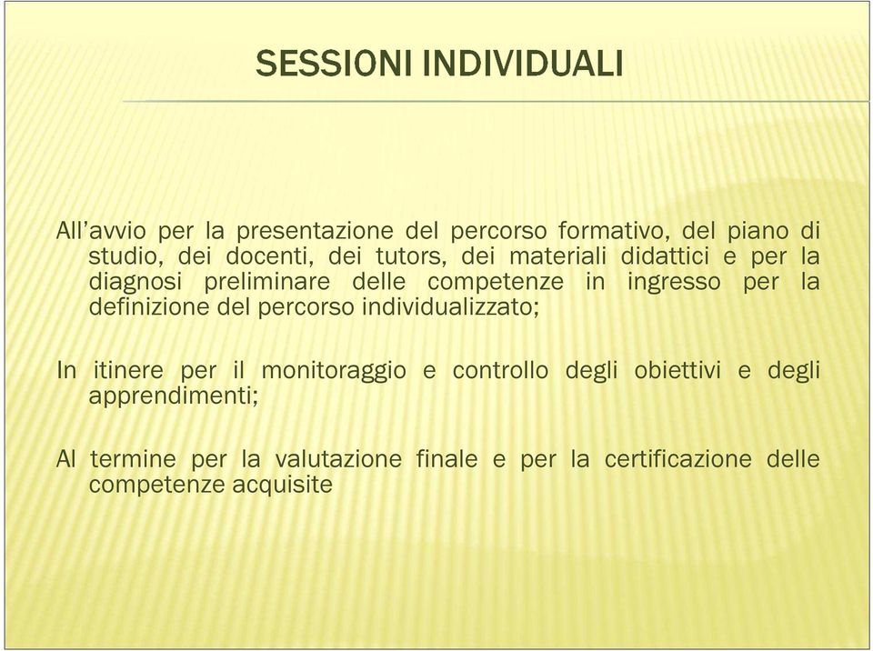 definizione del percorso individualizzato; In itinere per il monitoraggio e controllo degli