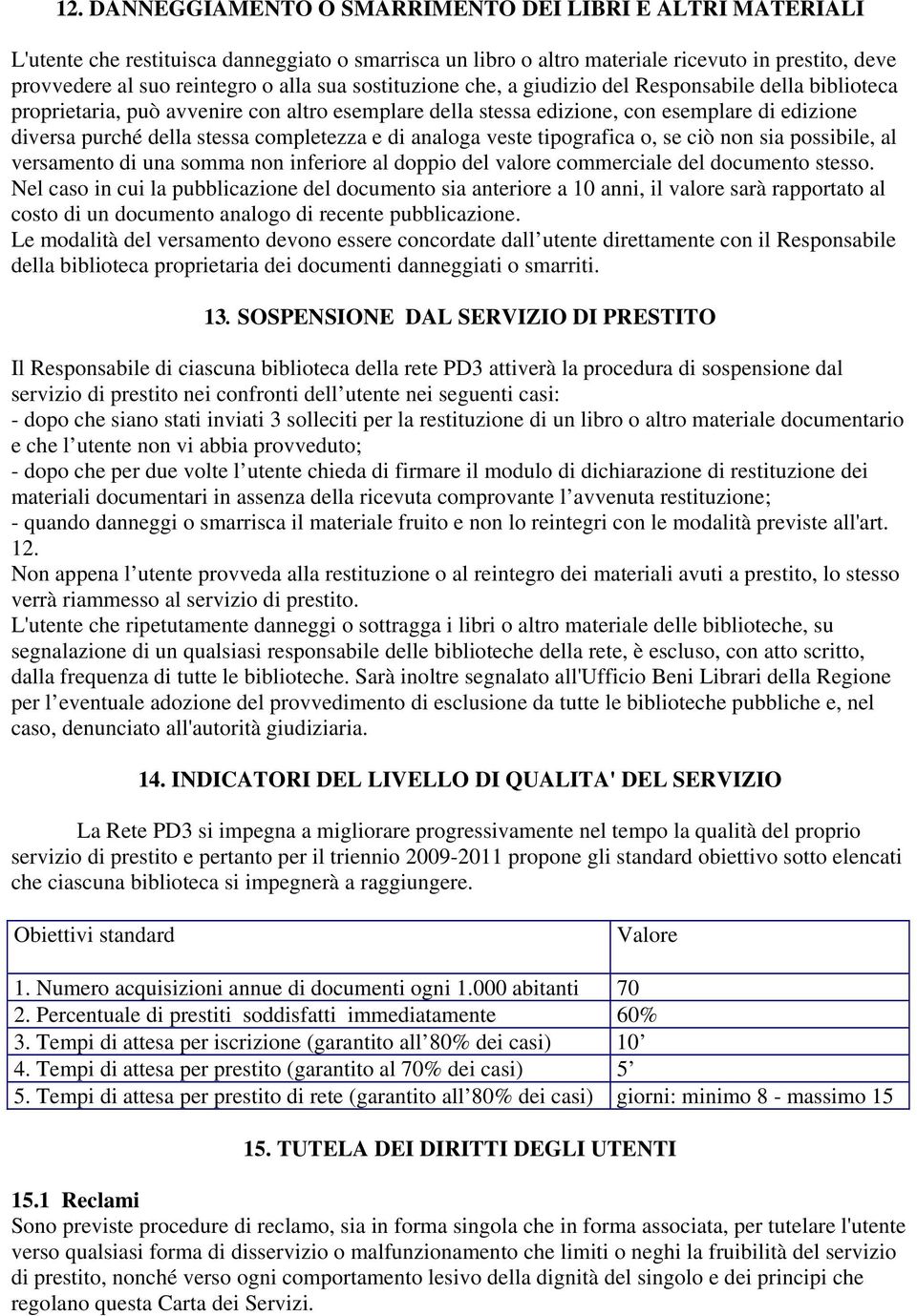 completezza e di analoga veste tipografica o, se ciò non sia possibile, al versamento di una somma non inferiore al doppio del valore commerciale del documento stesso.