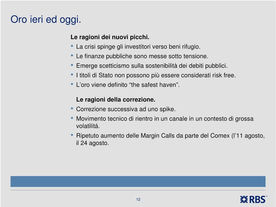 I titoli di Stato non possono più essere considerati risk free. L oro viene definito the safest haven. Le ragioni della correzione.