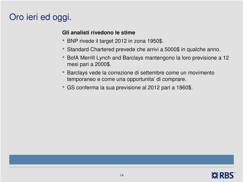 BofA Merrill Lynch and Barclays mantengono la loro previsione a 12 mesi pari a 2000$.