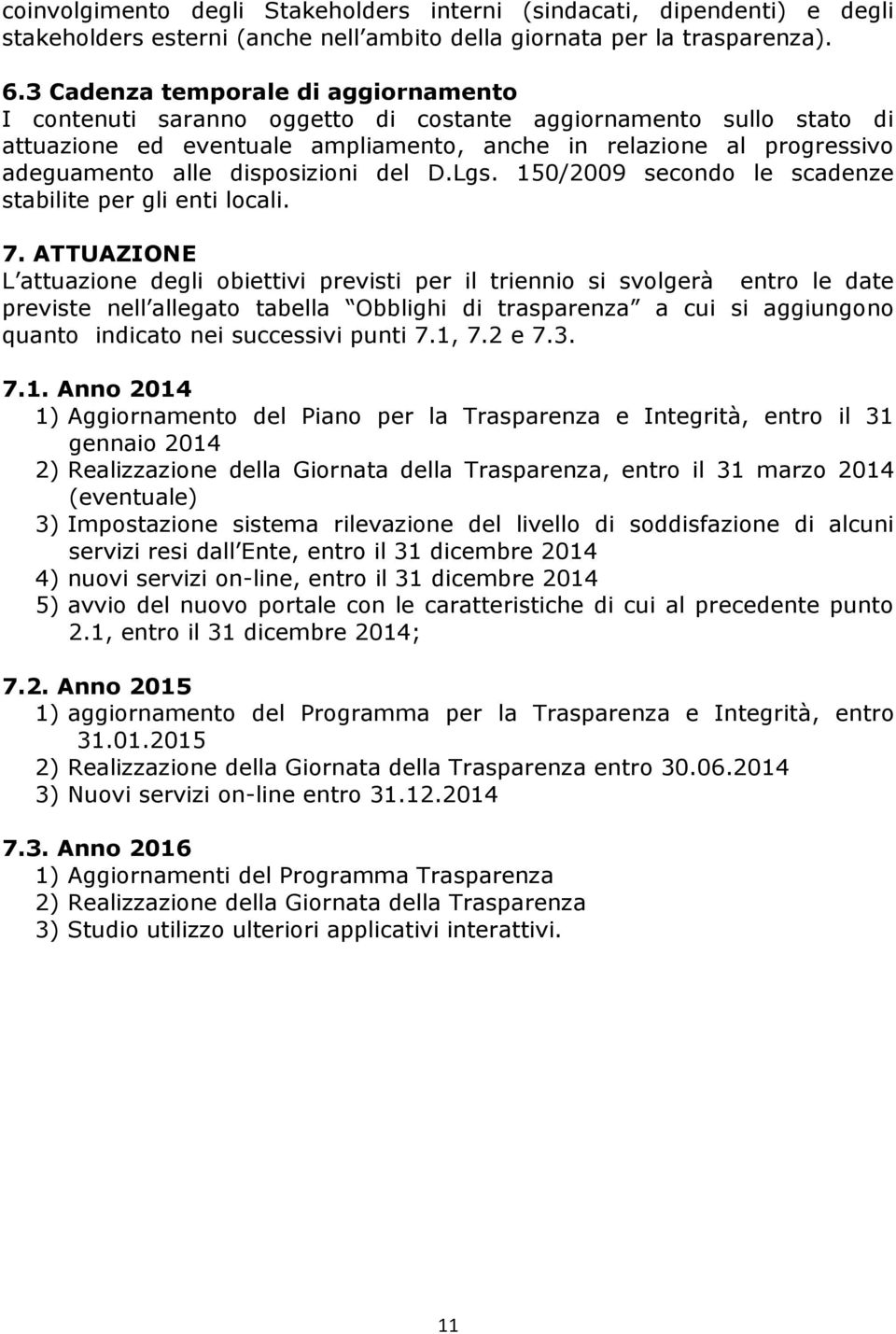 disposizioni del D.Lgs. 150/2009 secondo le scadenze stabilite per gli enti locali. 7.