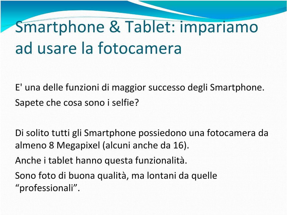 Di solito tutti gli Smartphone possiedono una fotocamera da almeno 8 Megapixel (alcuni