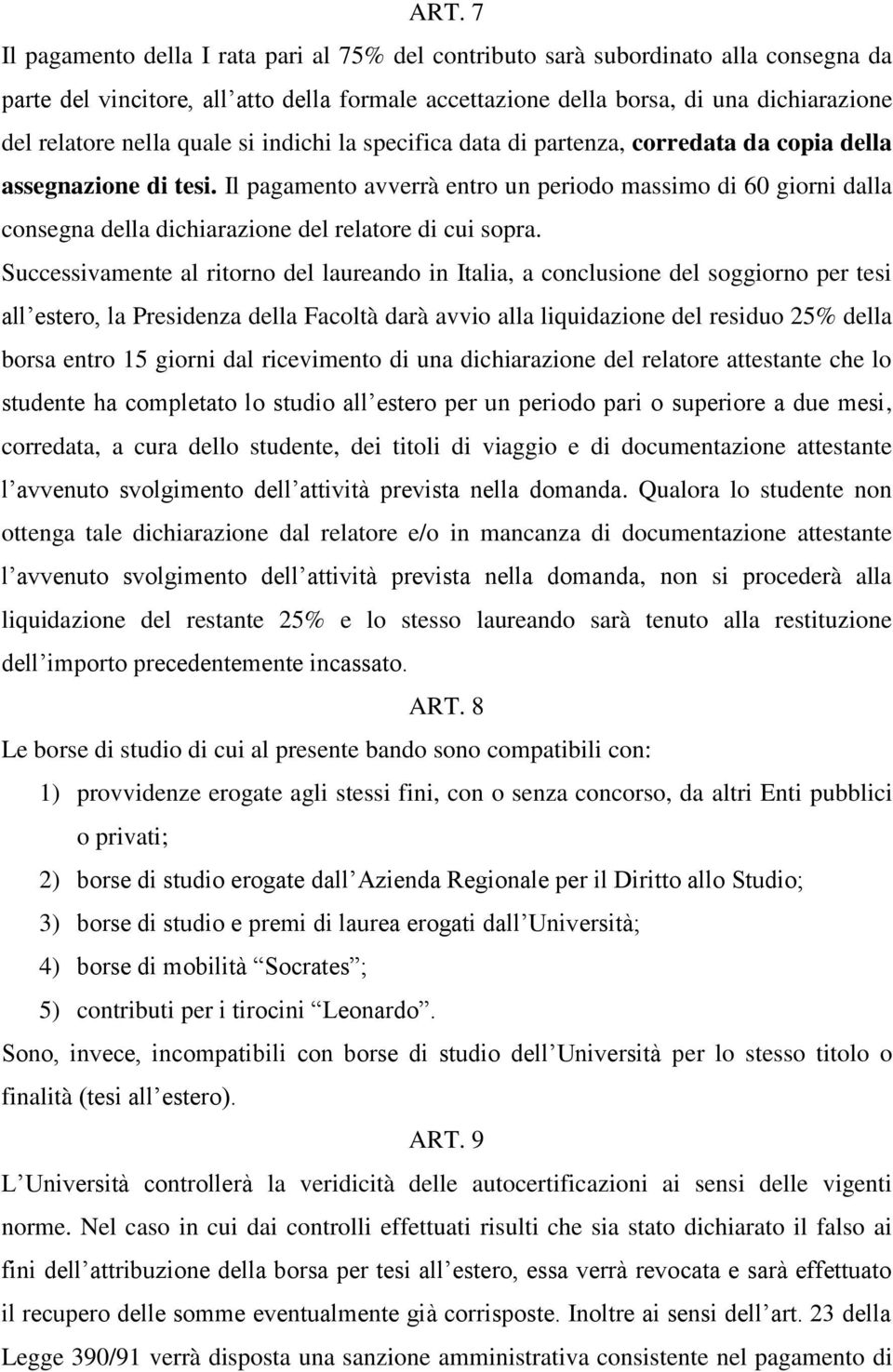 Il pagamento avverrà entro un periodo massimo di 60 giorni dalla consegna della dichiarazione del relatore di cui sopra.