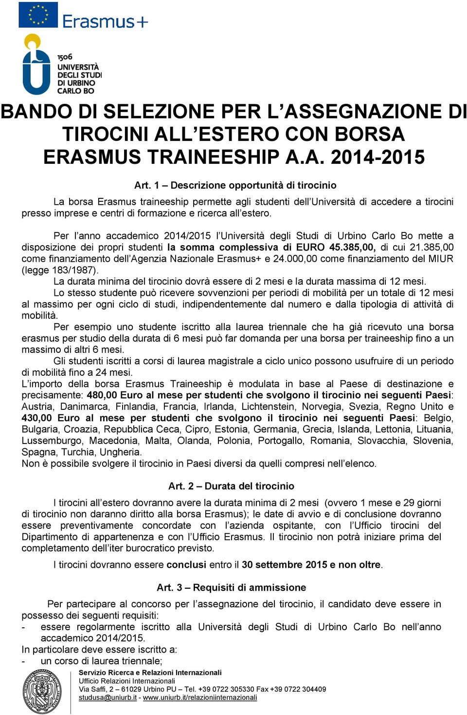 Per l anno accademico 2014/2015 l Università degli Studi di Urbino Carlo Bo mette a disposizione dei propri studenti la somma complessiva di EURO 45.385,00, di cui 21.