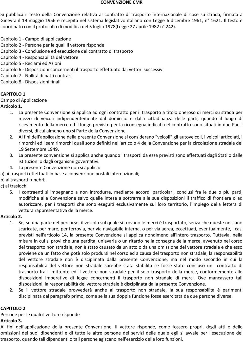 Capitolo 1 - Campo di applicazione Capitolo 2 - Persone per le quali il vettore risponde Capitolo 3 - Conclusione ed esecuzione del contratto di trasporto Capitolo 4 - Responsabilità del vettore