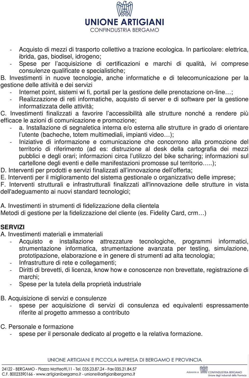 Investimenti in nuove tecnologie, anche informatiche e di telecomunicazione per la gestione delle attività e dei servizi - Internet point, sistemi wi fi, portali per la gestione delle prenotazione