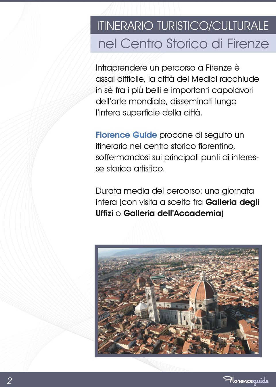 Florence Guide propone di seguito un itinerario nel centro storico fiorentino, soffermandosi sui principali punti di interesse
