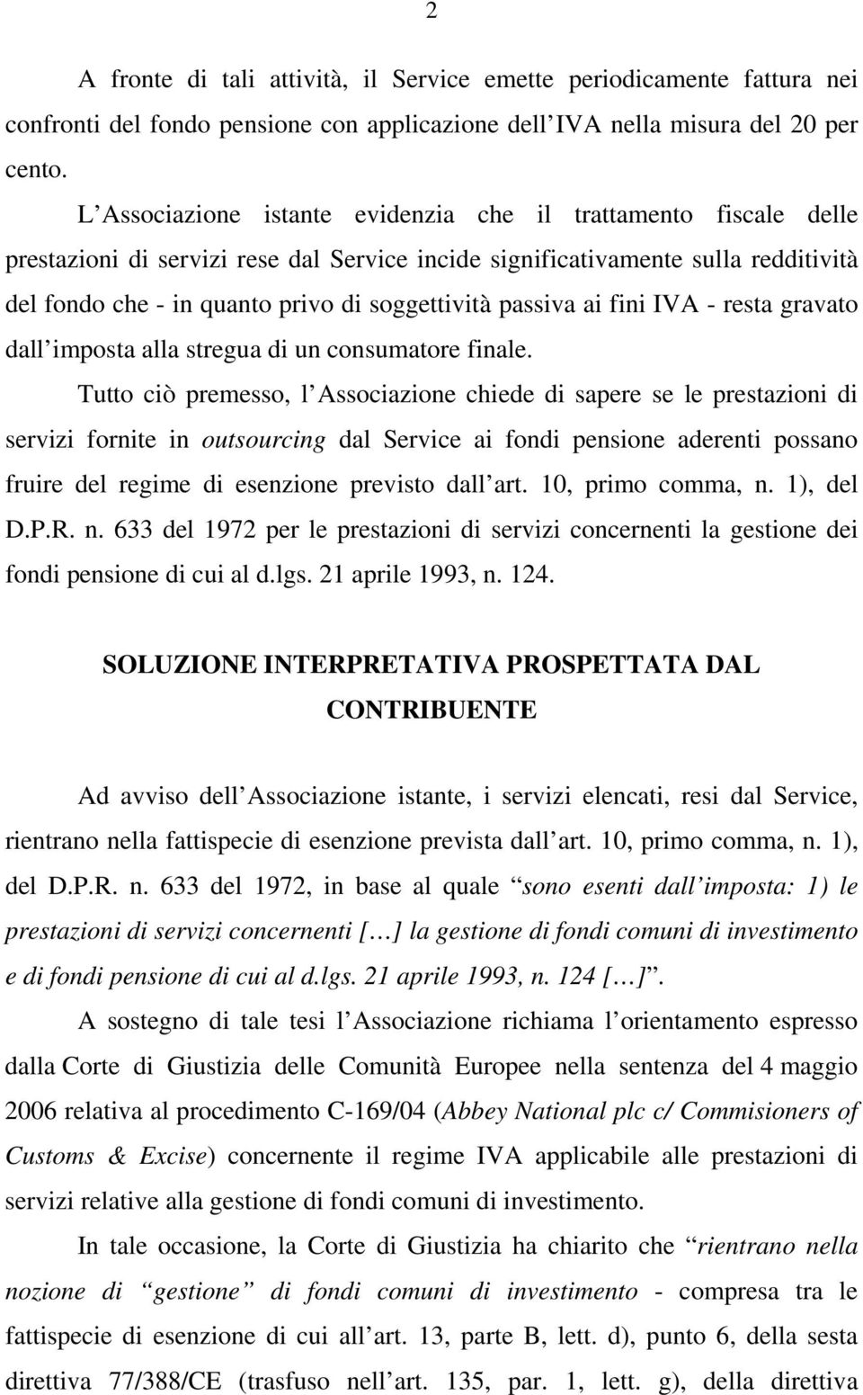 passiva ai fini IVA - resta gravato dall imposta alla stregua di un consumatore finale.