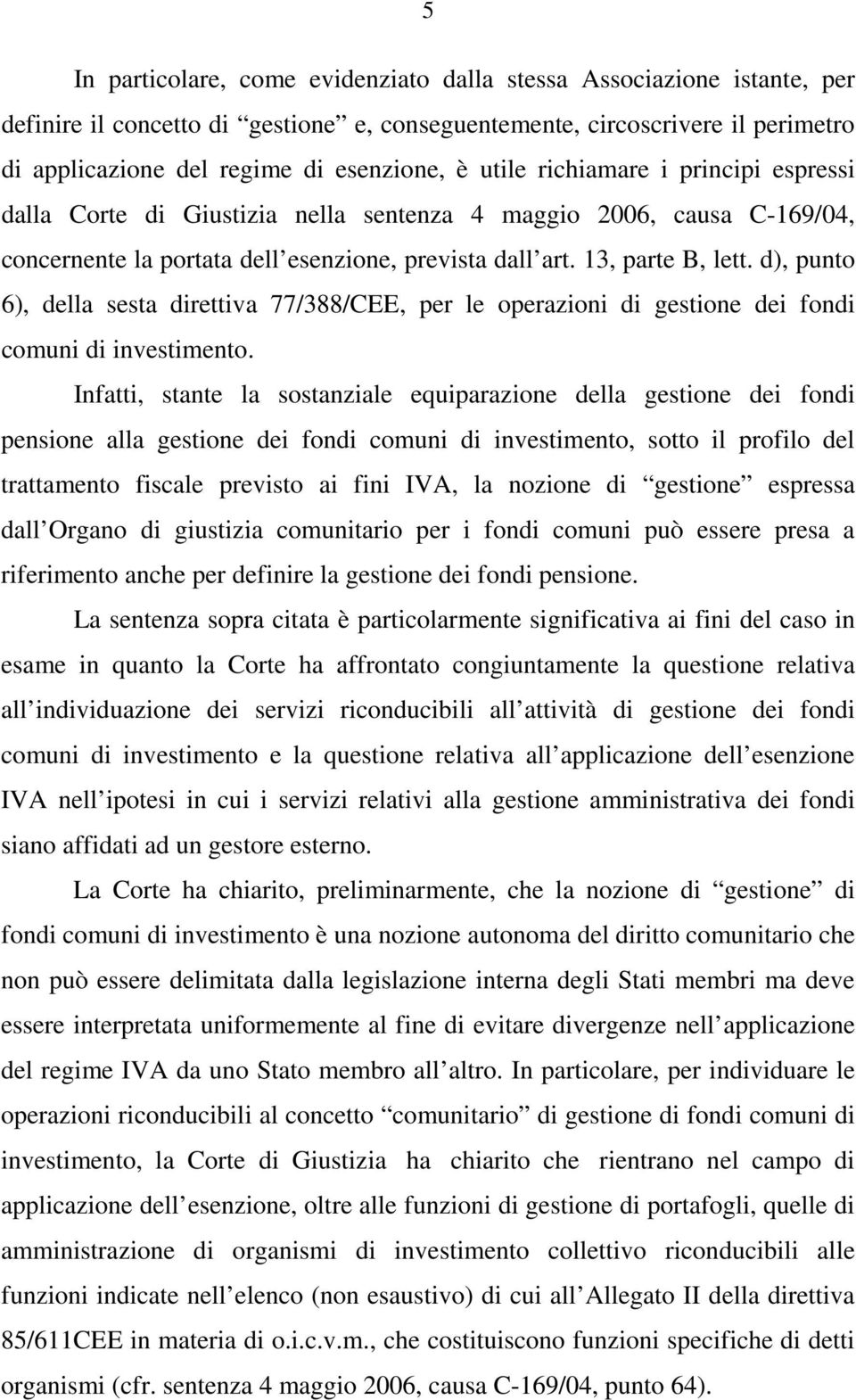 d), punto 6), della sesta direttiva 77/388/CEE, per le operazioni di gestione dei fondi comuni di investimento.