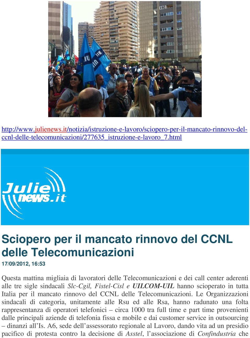 sindacali Slc-Cgil, Fistel-Cisl e UILCOM-UIL hanno scioperato in tutta Italia per il mancato rinnovo del CCNL delle Telecomunicazioni.
