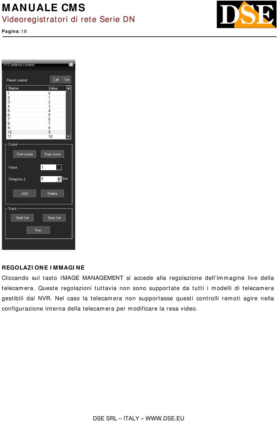 Queste regolazioni tuttavia non sono supportate da tutti i modelli di telecamera gestibili