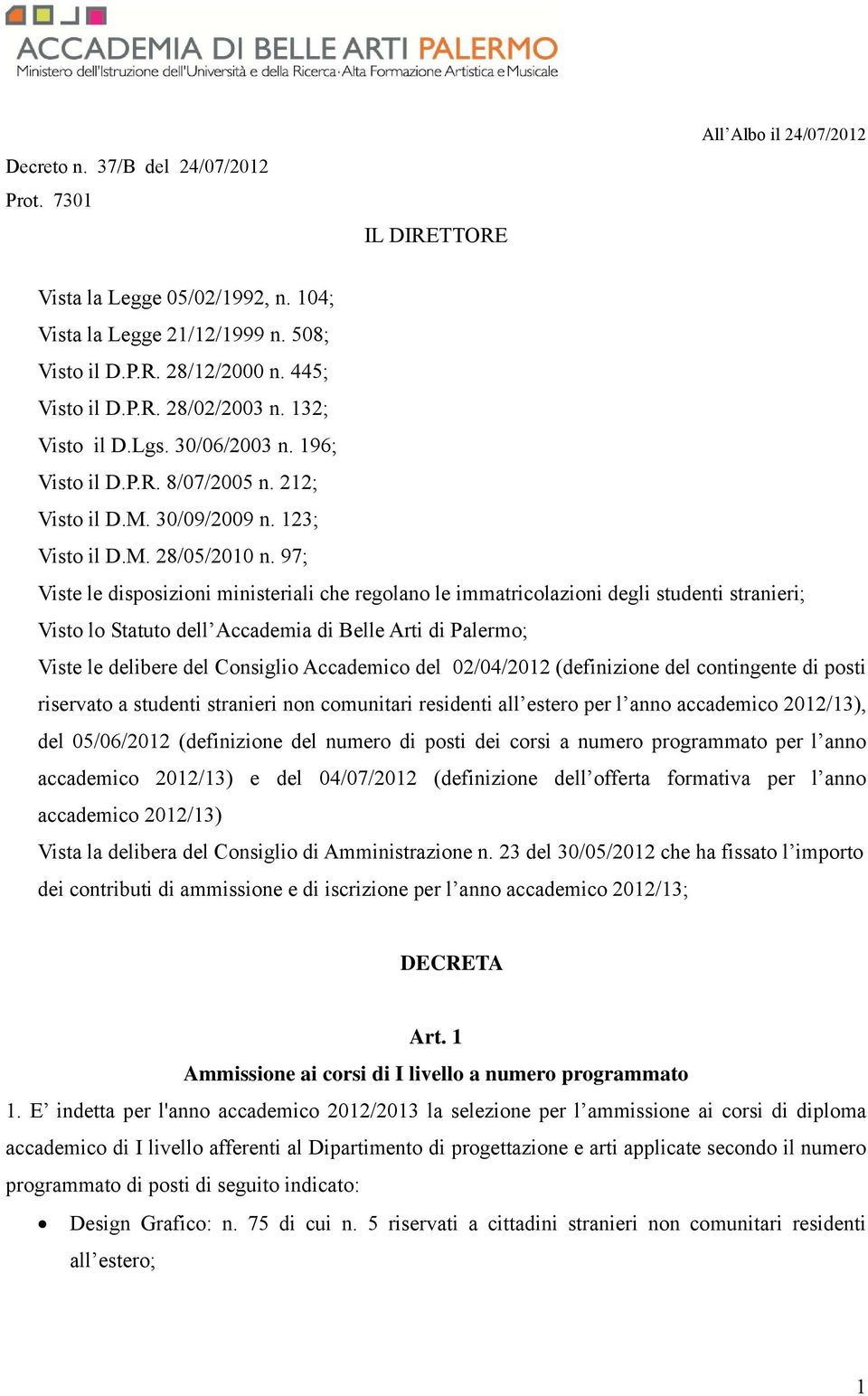 97; Viste le disposizioni ministeriali che regolano le immatricolazioni degli studenti stranieri; Visto lo Statuto dell Accademia di Belle Arti di Palermo; Viste le delibere del Consiglio Accademico