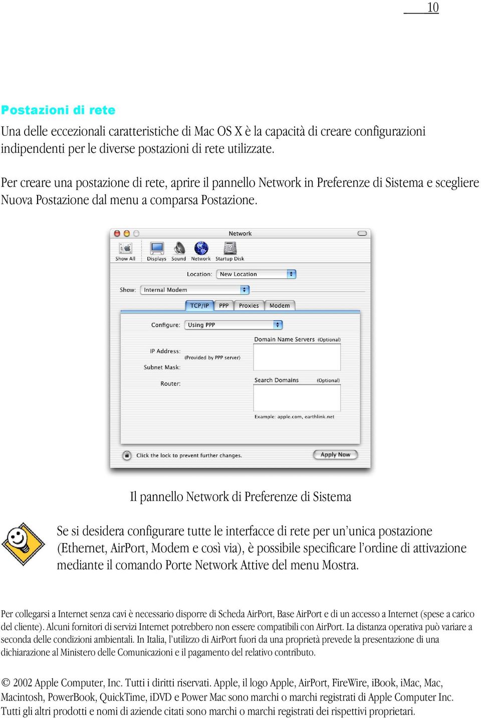 Il pannello Network di Preferenze di Sistema Se si desidera configurare tutte le interfacce di rete per un unica postazione (Ethernet, AirPort, Modem e così via), è possibile specificare l ordine di