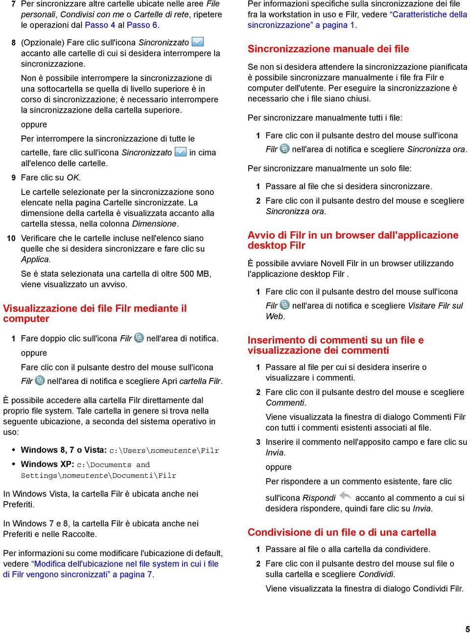 Non è possibile interrompere la sincronizzazione di una sottocartella se quella di livello superiore è in corso di sincronizzazione; è necessario interrompere la sincronizzazione della cartella