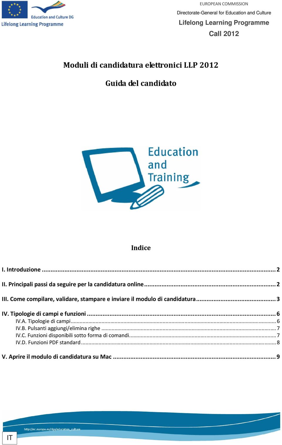 Cme cmpilare, validare, stampare e inviare il mdul di candidatura...3 IV. Tiplgie di campi e funzini...6 IV.A. Tiplgie di campi...6 IV.B.