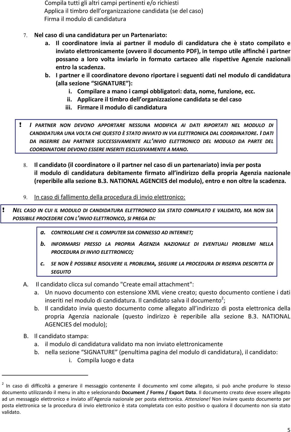 rispettive Agenzie nazinali entr la scadenza. b. I partner e il crdinatre devn riprtare i seguenti dati nel mdul di candidatura (alla sezine SIGNATURE ): i.