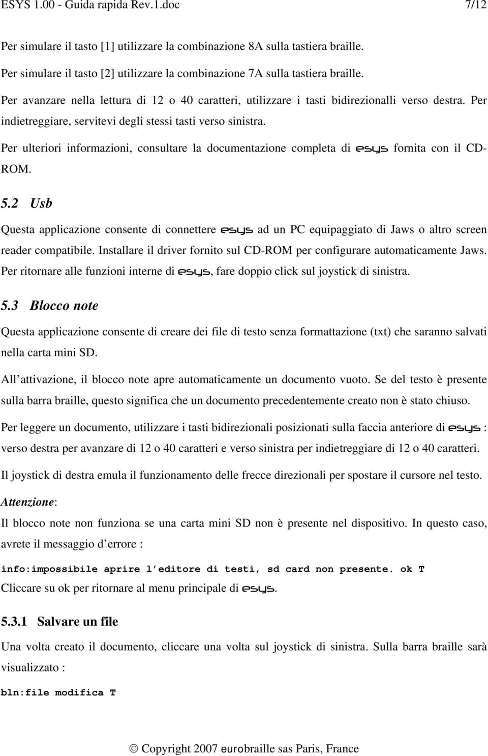 Per ulteriori informazioni, consultare la documentazione completa di esys fornita con il CD- ROM. 5.