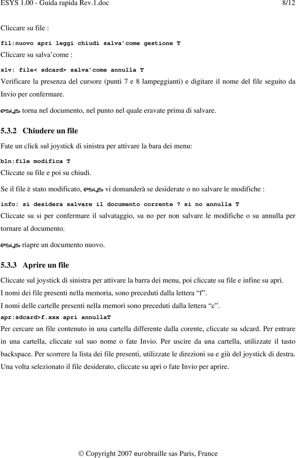 doc 8/12 Cliccare su file : fil:nuovo apri leggi chiudi salva come gestione T Cliccare su salva come : slv: file< sdcard> salva come annulla T Verificare la presenza del cursore (punti 7 e 8