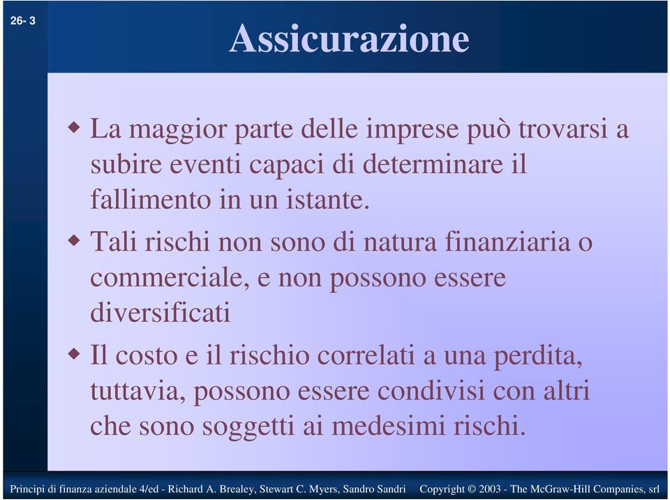 Tali rischi non sono di natura finanziaria o commerciale, e non possono essere