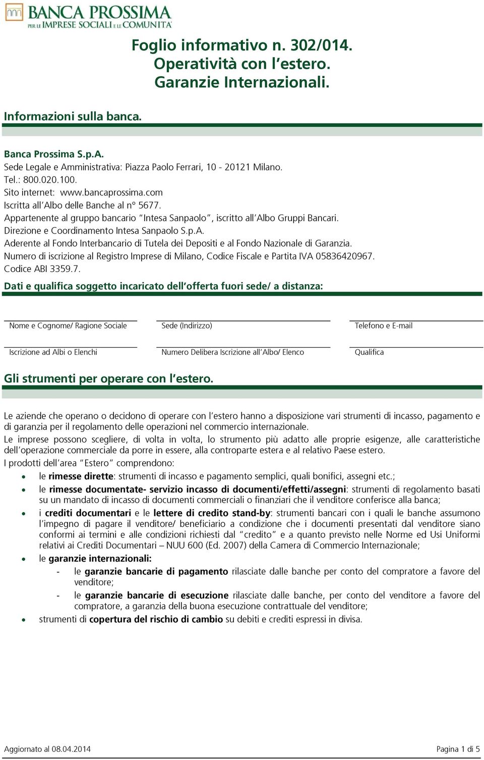 Direzione e Coordinamento Intesa Sanpaolo S.p.A. Aderente al Fondo Interbancario di Tutela dei Depositi e al Fondo Nazionale di Garanzia.