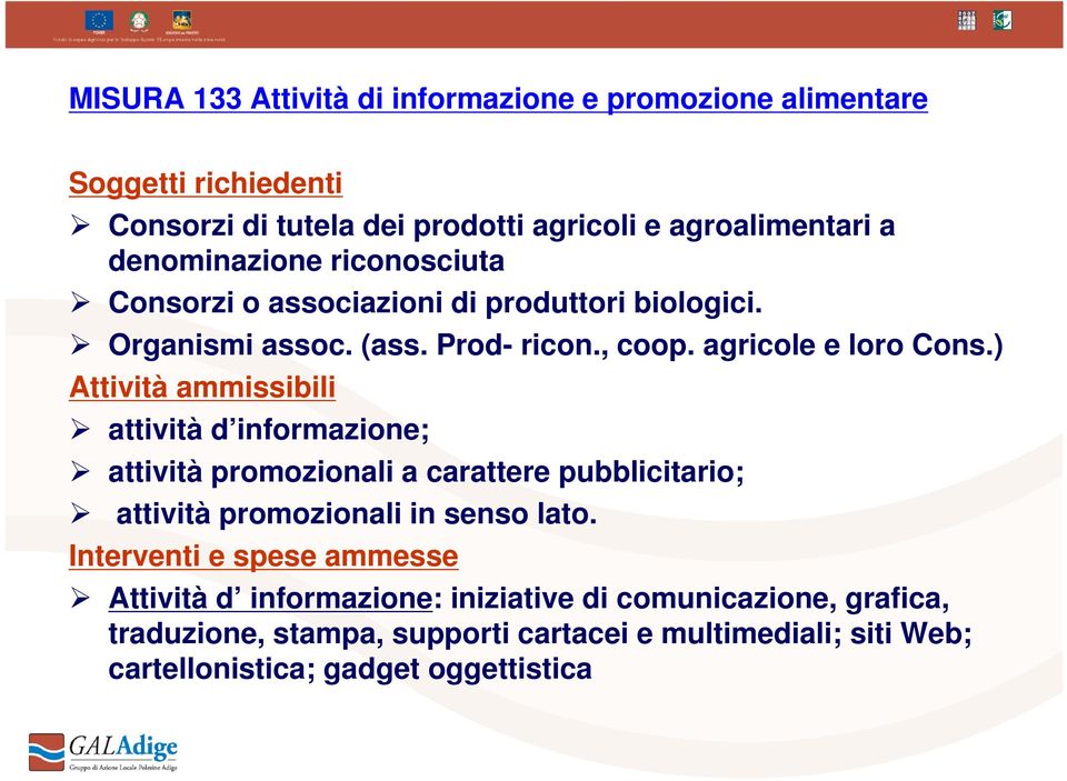 ) Attività ammissibili attività d informazione; attività promozionali a carattere pubblicitario; attività promozionali in senso lato.