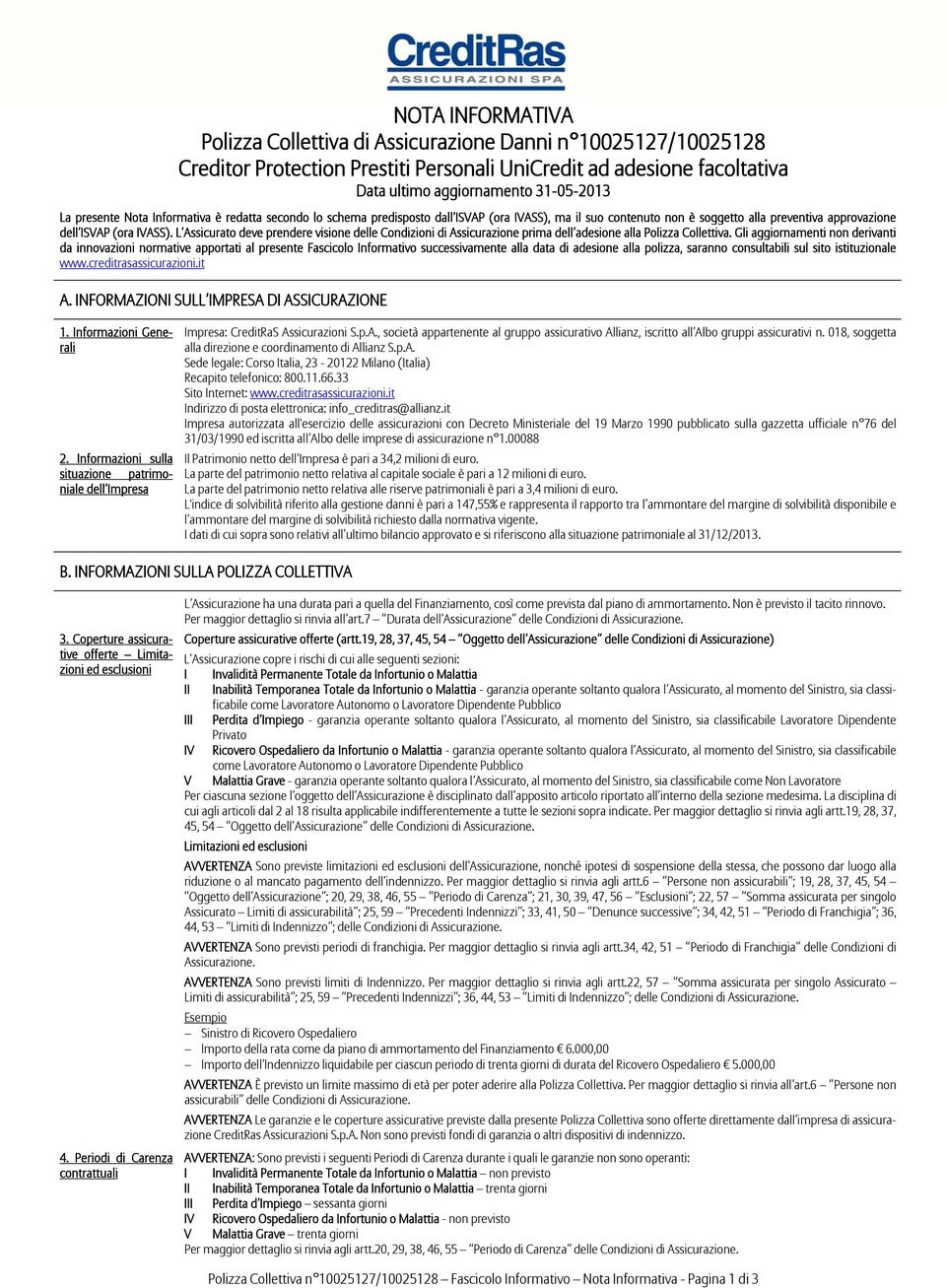 L Assicurato deve prendere visione delle Condizioni di Assicurazione prima dell adesione alla Polizza Collettiva.