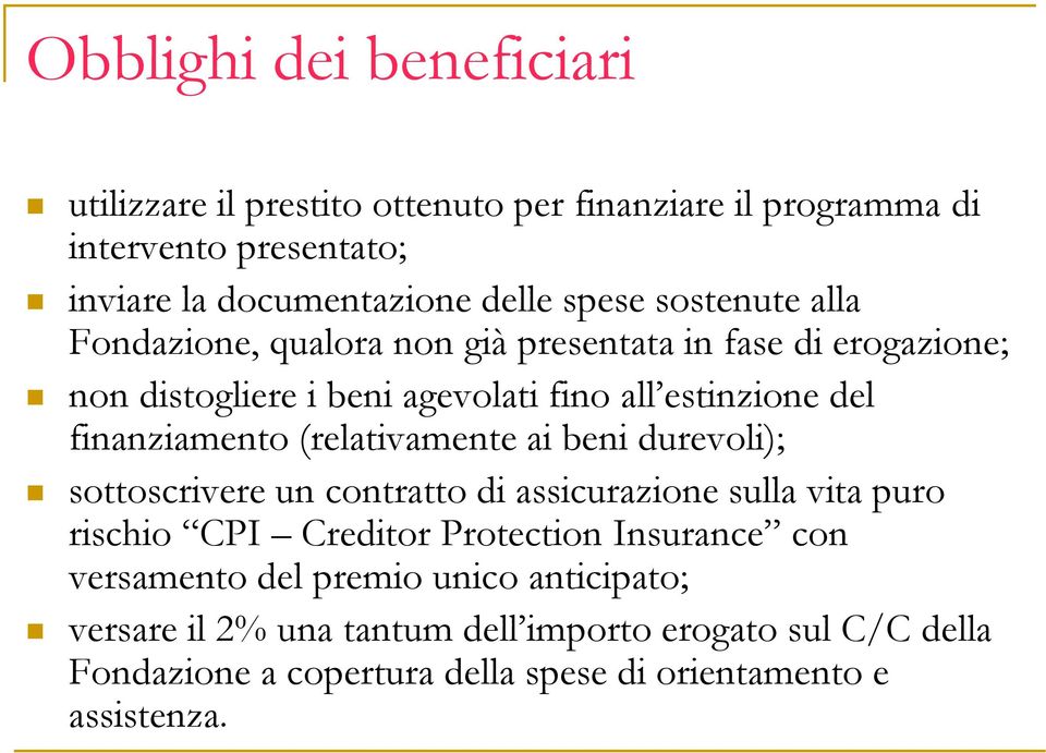 (relativamente ai beni durevoli); sottoscrivere un contratto di assicurazione sulla vita puro rischio CPI Creditor Protection Insurance con versamento