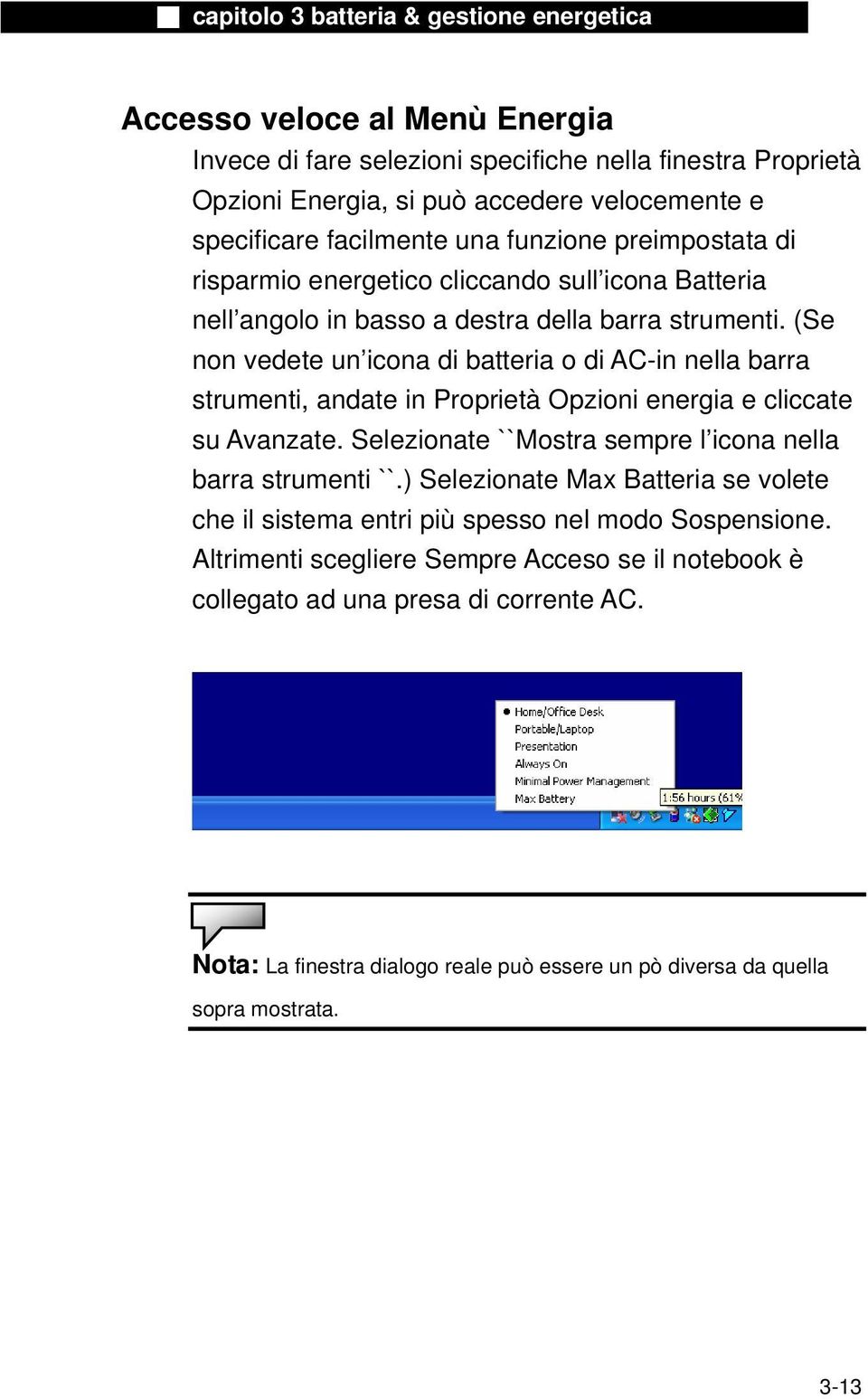 (Se non vedete un icona di batteria o di AC-in nella barra strumenti, andate in Proprietà Opzioni energia e cliccate su Avanzate.