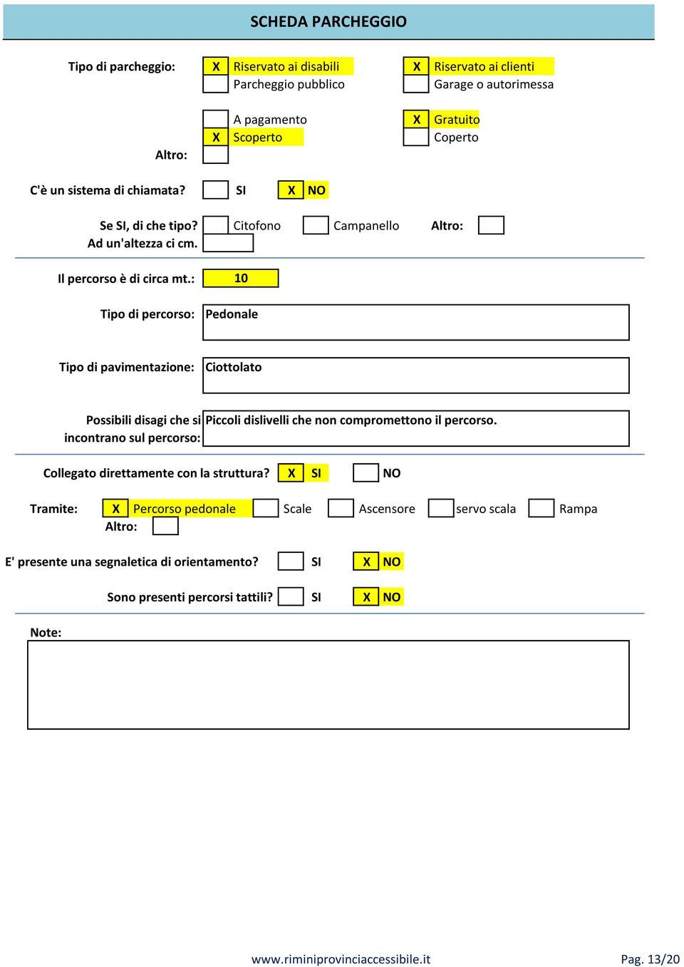 : Tipo di percorso: 10 Pedonale Tipo di pavimentazione: Ciottolato Collegato direttamente con la struttura?