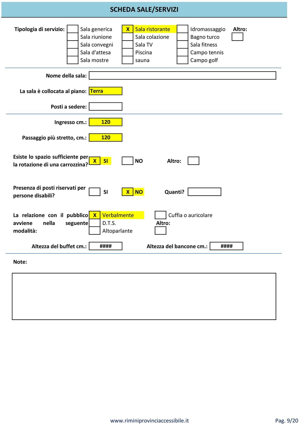 : 120 120 Esiste lo spazio sufficiente per la rotazione di una carrozzina? X SI NO Presenza di posti riservati per persone disabili? SI X NO Quanti?