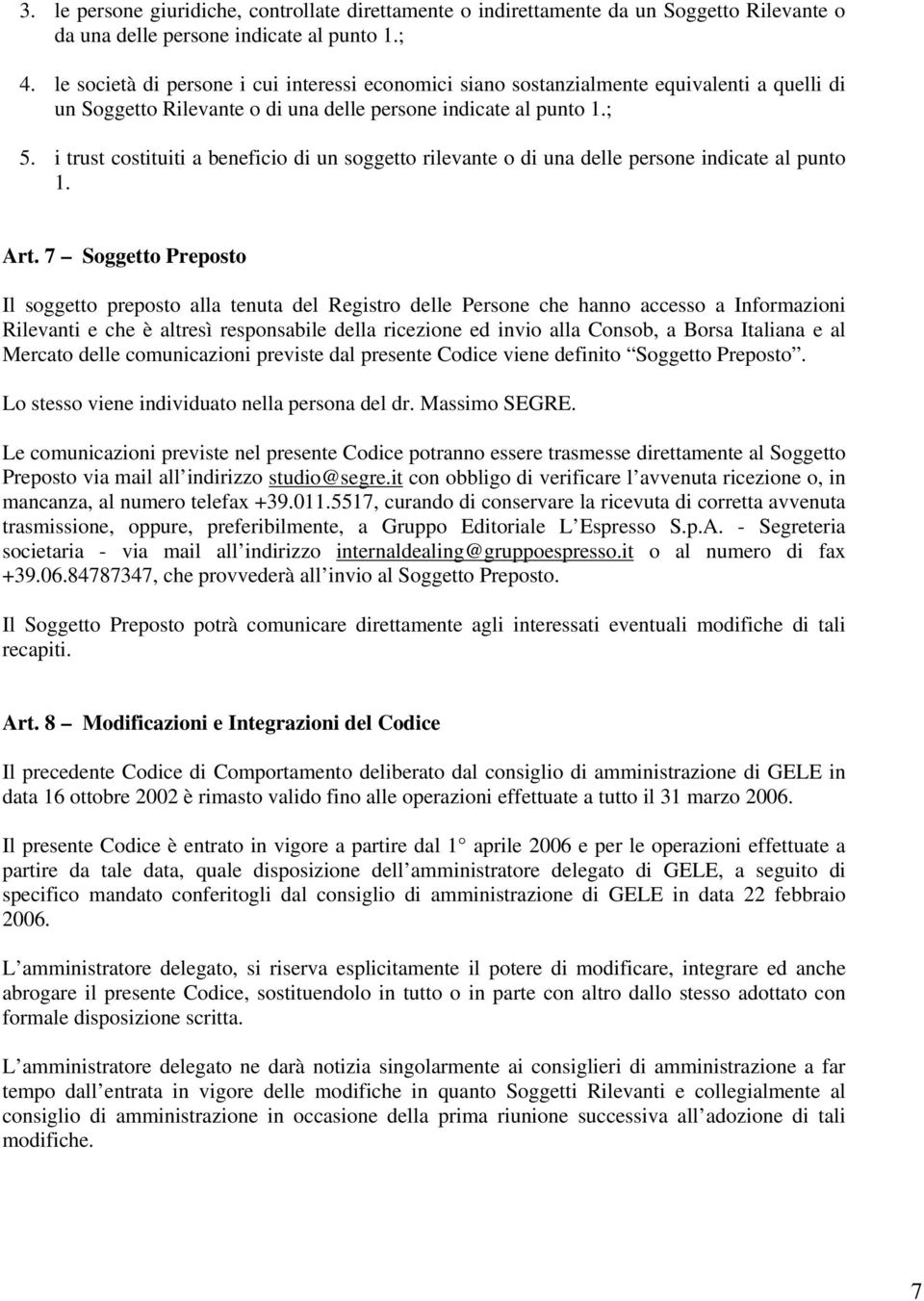 i trust costituiti a beneficio di un soggetto rilevante o di una delle persone indicate al punto 1. Art.