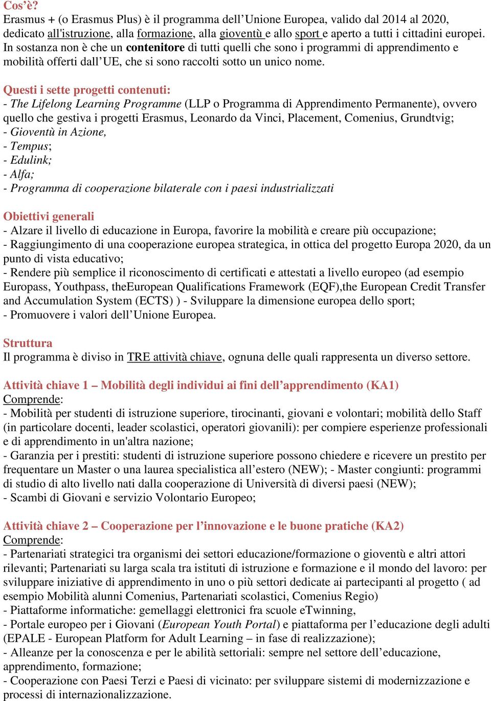 In sostanza non è che un contenitore di tutti quelli che sono i programmi di apprendimento e mobilità offerti dall UE, che si sono raccolti sotto un unico nome.