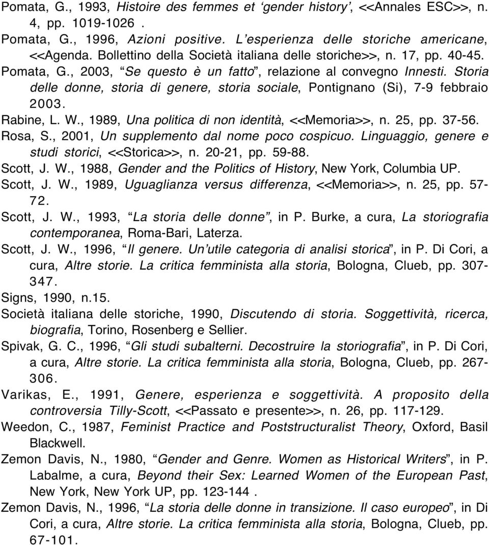 Storia delle donne, storia di genere, storia sociale, Pontignano (Si), 7-9 febbraio 2003. Rabine, L. W., 1989, Una politica di non identità, <<Memoria>>, n. 25, pp. 37-56. Rosa, S.