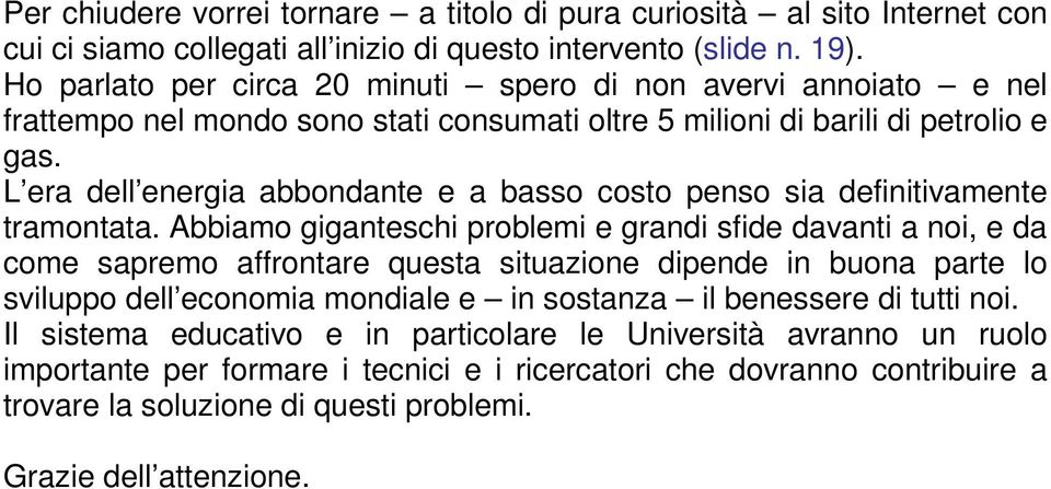 L era dell energia abbondante e a basso costo penso sia definitivamente tramontata.