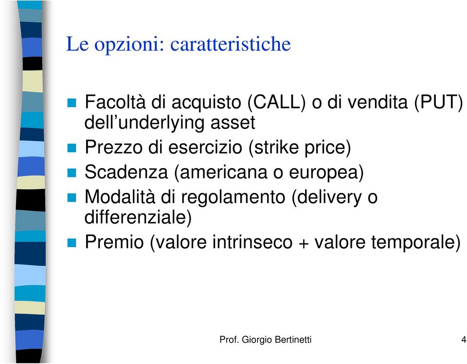 (americana o europea) Modalità di regolamento (delivery o