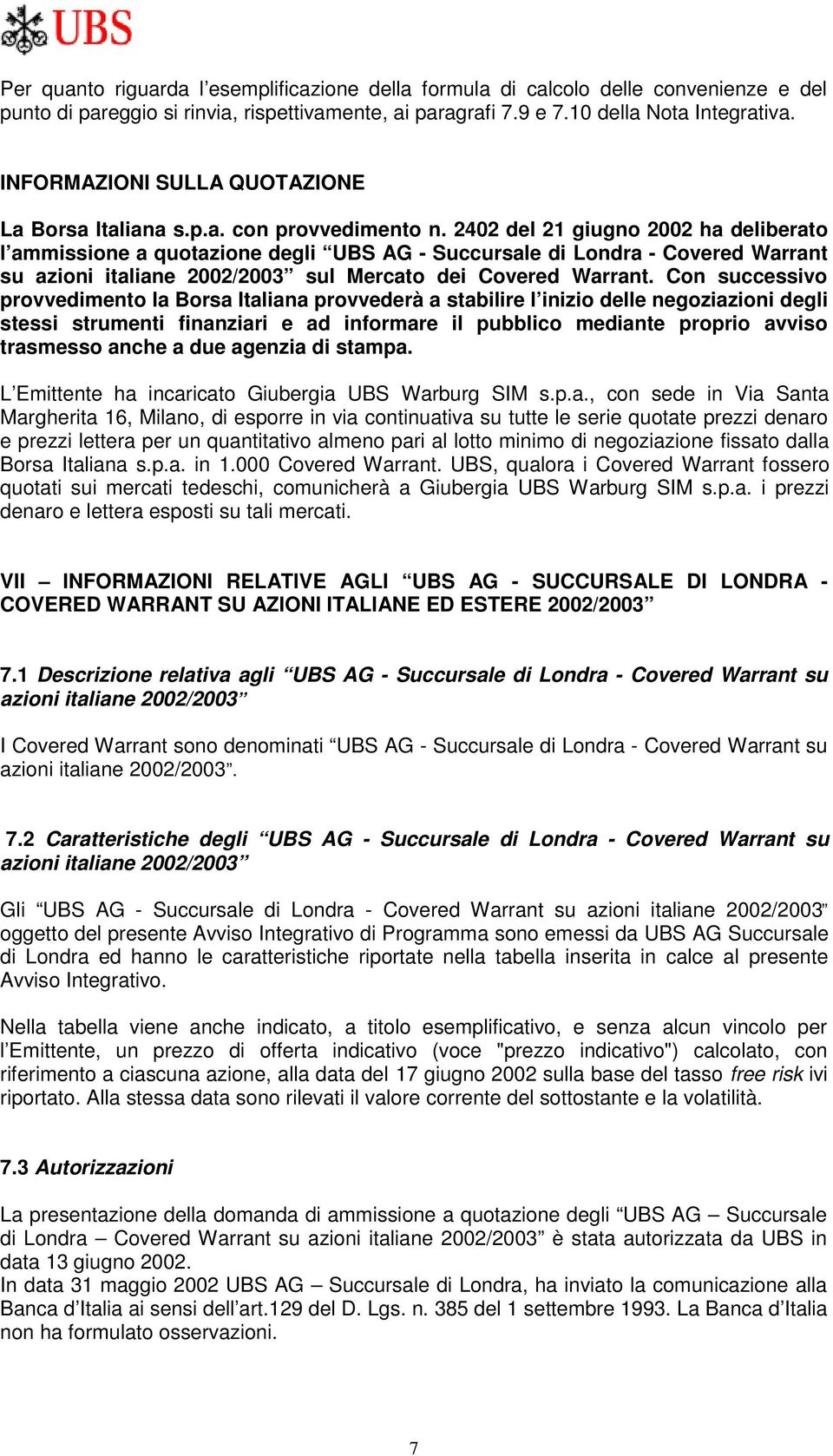 2402 del 21 giugno 2002 ha deliberato l ammissione a quotazione degli UBS AG - Succursale di Londra - Covered Warrant su azioni italiane 2002/2003 sul Mercato dei Covered Warrant.