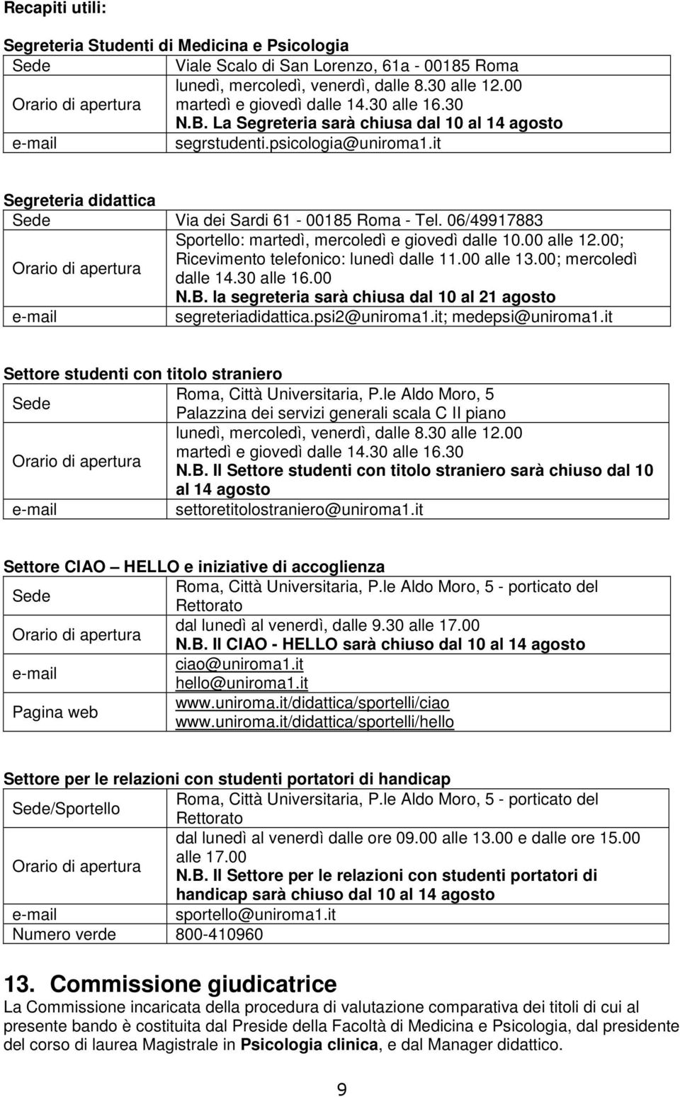 it Segreteria didattica Sede Via dei Sardi 61-00185 Roma - Tel. 06/49917883 Sportello: martedì, mercoledì e giovedì dalle 10.00 alle 12.00; Ricevimento telefonico: lunedì dalle 11.00 alle 13.