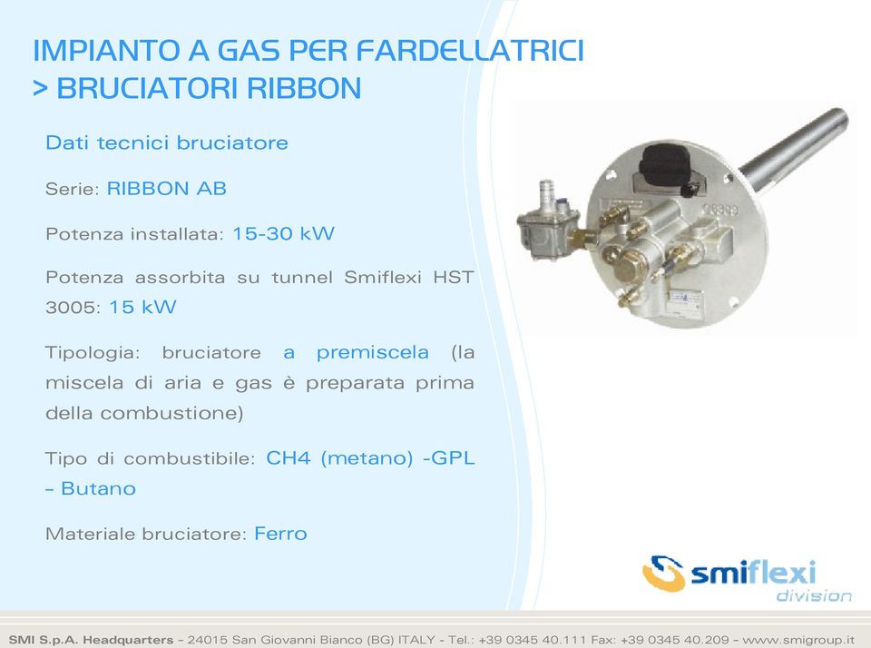 15 kw Tipologia: bruciatore a premiscela (la miscela di aria e gas è preparata prima