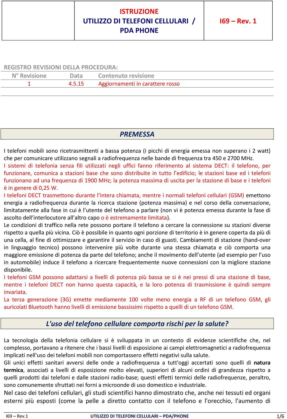 radiofrequenza nelle bande di frequenza tra 450 e 2700 MHz.